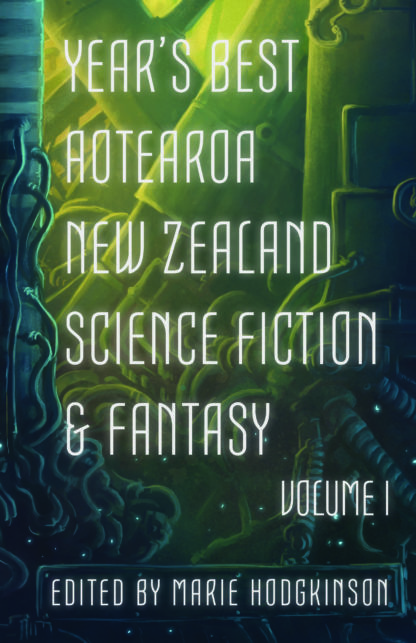 Cover image of Year's Best Aotearoa New Zealand Science Fiction and Fantasy, Volume 1