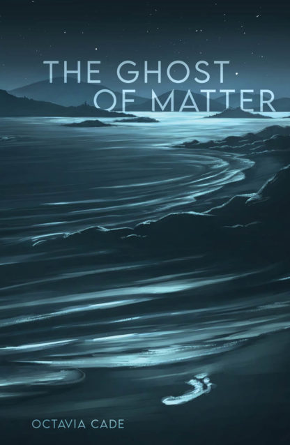 Front cover of The Ghost of Matter, by Octavia Cade