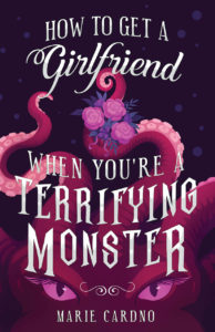Front cover image of 'How to Get a Girlfriend (When You're a Terrifying Monster)', by Marie Cardno, showing a pink and purple tentacle monster holding a bouquet of flowers.